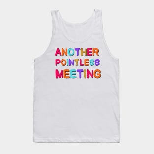 Another Pointless Meeting Sarcastic Saying Tank Top